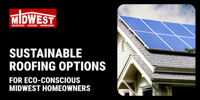 Sustainable Roofing Options for Eco-Conscious Midwest Homeowners